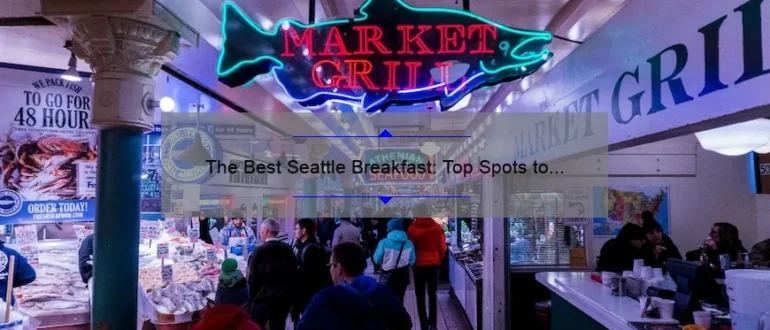 The Best Seattle Breakfast: Top Spots to Start Your Day