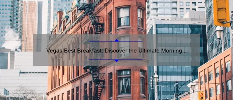 Vegas Best Breakfast: Discover the Ultimate Morning Delights in Sin City