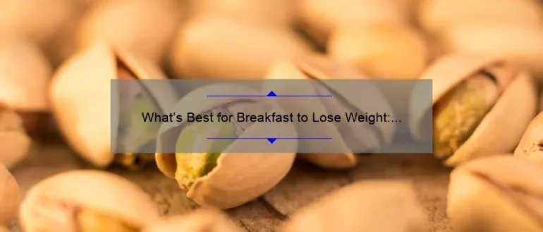 What’s Best for Breakfast to Lose Weight: Top Choices for a Healthy Start