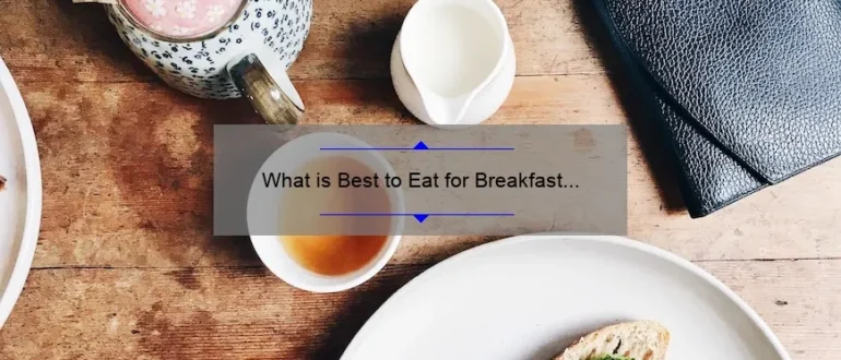 What is Best to Eat for Breakfast for Weight Loss: Expert Tips