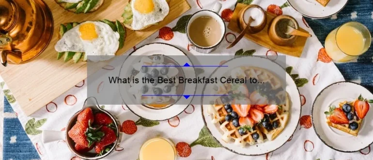 What is the Best Breakfast Cereal to Lower Cholesterol: A Comprehensive Guide