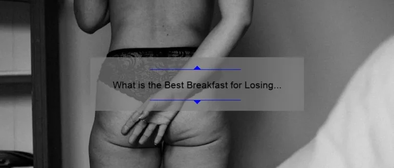 What is the Best Breakfast for Losing Weight: Top Choices and Tips