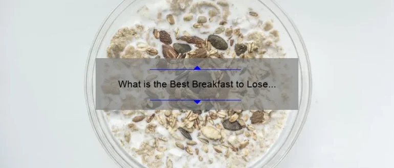 What is the Best Breakfast to Lose Weight: Top Choices for Effective Weight Loss