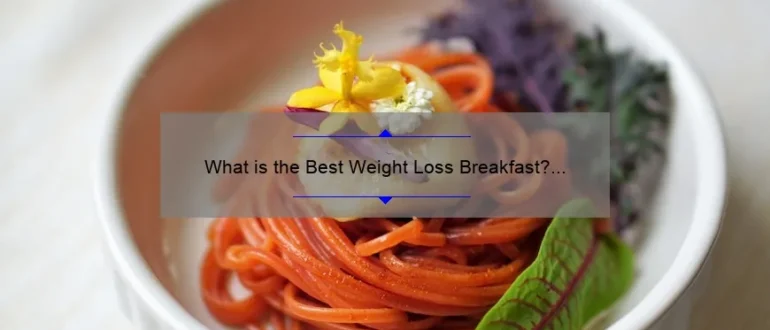 What is the Best Weight Loss Breakfast? Discover the Ultimate Morning Meal for Shedding Pounds