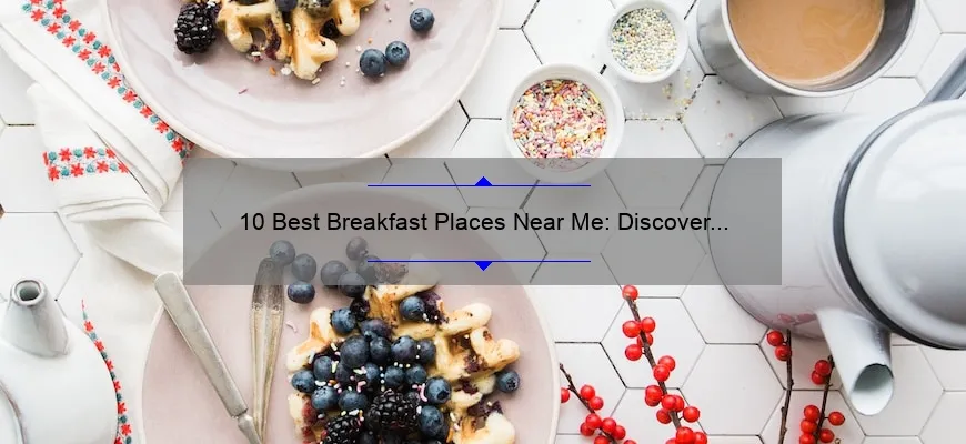 10 Best Breakfast Places Near Me: Discover the Ultimate Morning Delights!