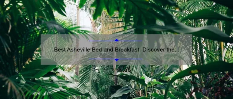 Best Asheville Bed and Breakfast: Discover the Perfect Accommodation for Your Stay