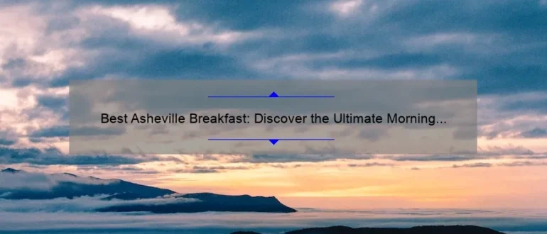 Best Asheville Breakfast: Discover the Ultimate Morning Delights