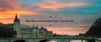 Best Bed and Breakfast Paris: Uncover the Ultimate Accommodation Experience
