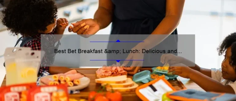 Best Bet Breakfast & Lunch: Delicious and Nutritious Options for a Satisfying Meal