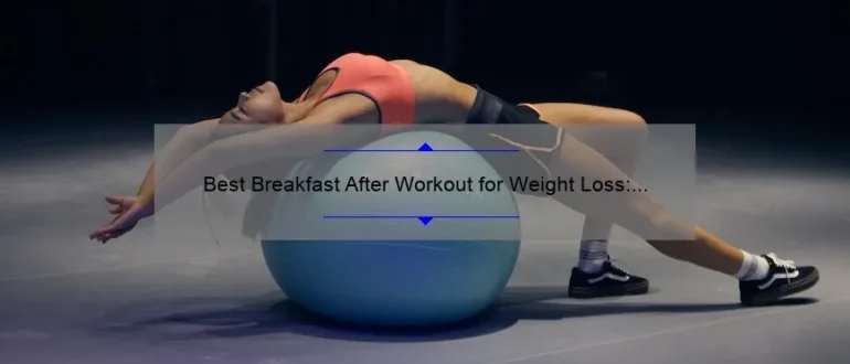Best Breakfast After Workout for Weight Loss: Fuel Your Body with the Perfect Morning Meal