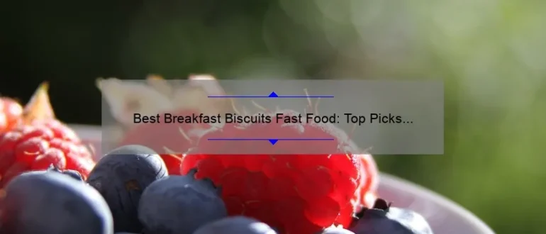 Best Breakfast Biscuits Fast Food: Top Picks for a Delicious Morning Meal