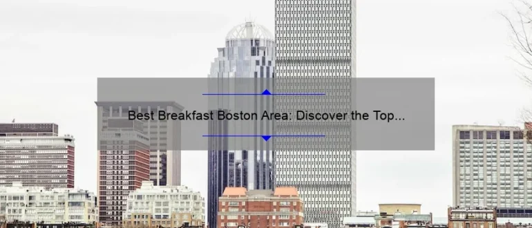 Best Breakfast Boston Area: Discover the Top Morning Eateries in Beantown