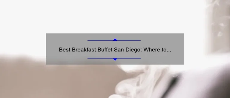 Best Breakfast Buffet San Diego: Where to Find the Most Delicious Morning Spread