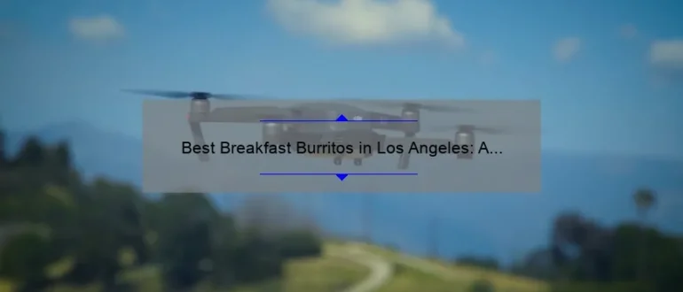 Best Breakfast Burritos in Los Angeles: A Guide to the Tastiest Morning Meals