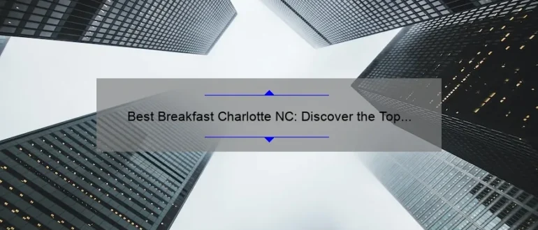 Best Breakfast Charlotte NC: Discover the Top Morning Eateries in the Queen City