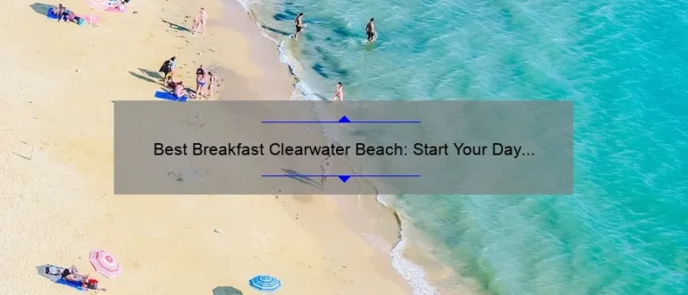 Best Breakfast Clearwater Beach: Start Your Day Right with These Delicious Options