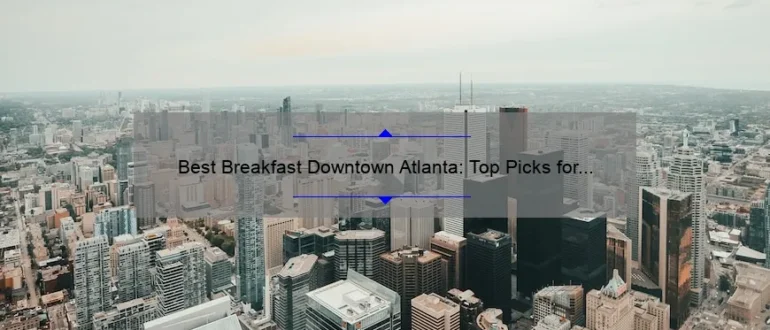 Best Breakfast Downtown Atlanta: Top Picks for a Delicious Morning Meal