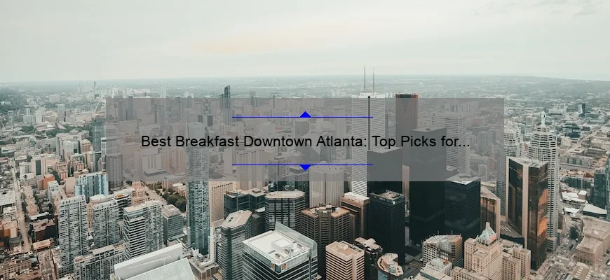 Best Breakfast Downtown Atlanta: Top Picks for a Delicious Morning Meal