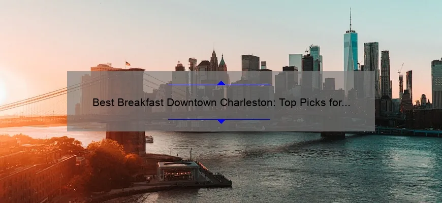 Best Breakfast Downtown Charleston: Top Picks for a Delicious Morning Meal
