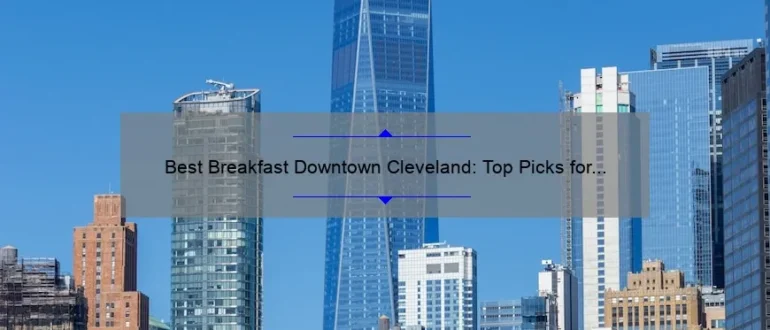 Best Breakfast Downtown Cleveland: Top Picks for a Delicious Morning Meal