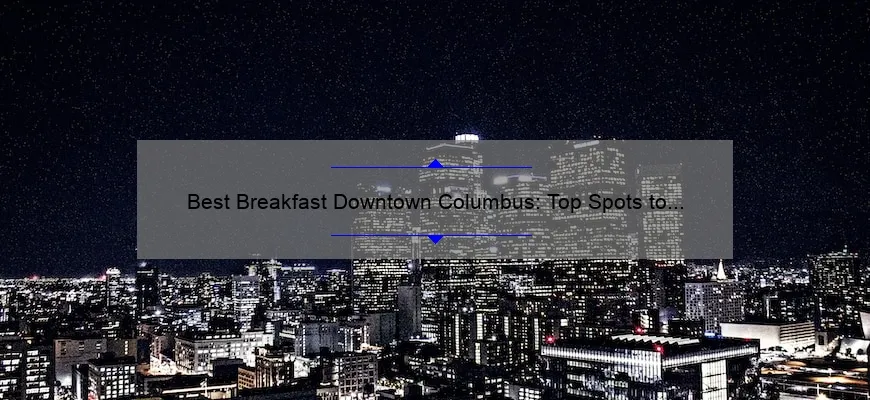 Best Breakfast Downtown Columbus: Top Spots to Start Your Day Right