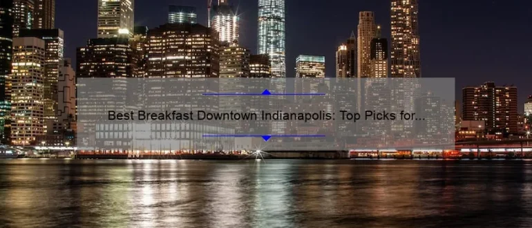 Best Breakfast Downtown Indianapolis: Top Picks for a Delicious Morning Meal