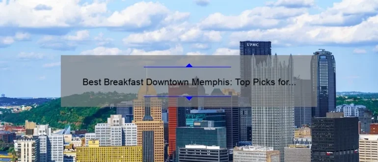 Best Breakfast Downtown Memphis: Top Picks for a Delicious Morning Meal