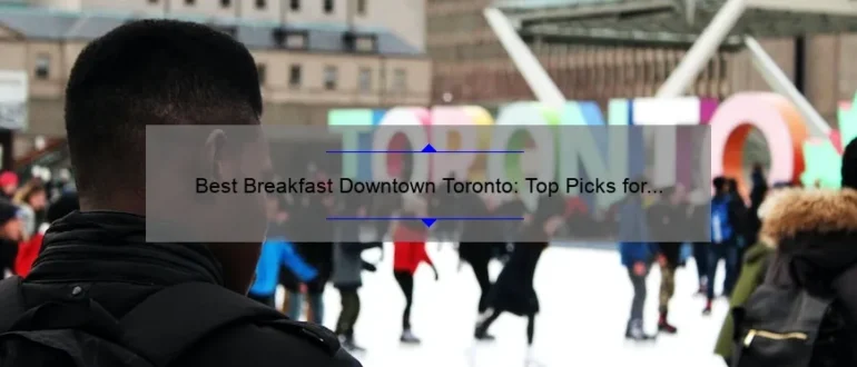 Best Breakfast Downtown Toronto: Top Picks for a Delicious Morning Meal