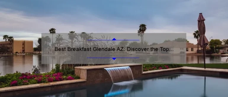 Best Breakfast Glendale AZ: Discover the Top Spots for a Delicious Morning Meal