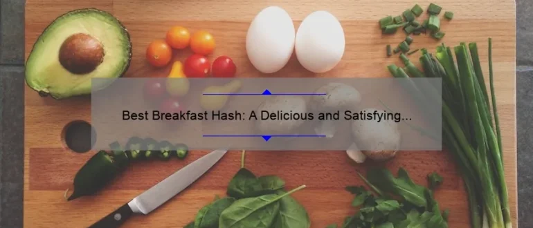Best Breakfast Hash: A Delicious and Satisfying Morning Meal