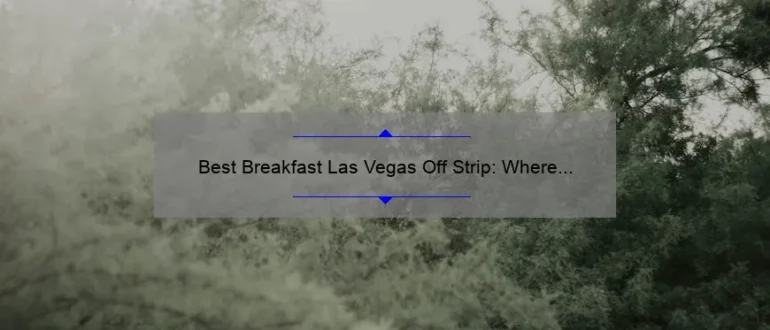 Best Breakfast Las Vegas Off Strip: Where to Find the Tastiest Morning Eats