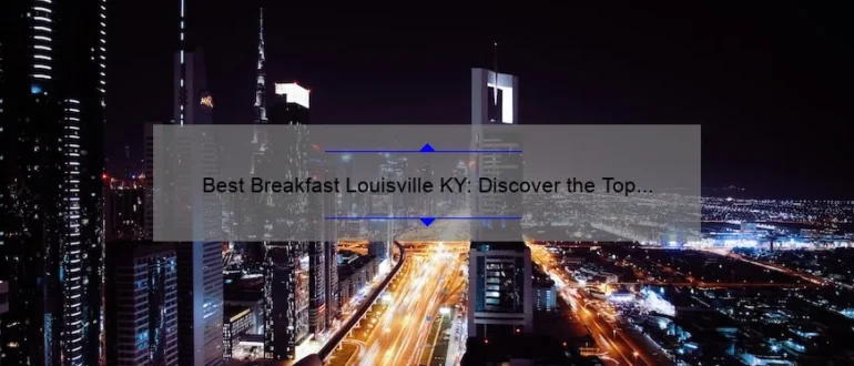 Best Breakfast Louisville KY: Discover the Top Morning Eateries in the City