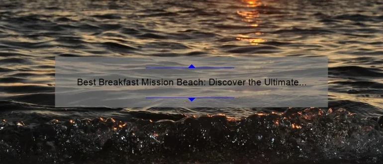 Best Breakfast Mission Beach: Discover the Ultimate Morning Delights