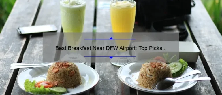 Best Breakfast Near DFW Airport: Top Picks for a Delicious Morning Meal