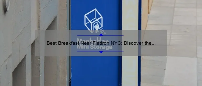 Best Breakfast Near Flatiron NYC: Discover the Top Spots for a Delicious Morning Meal