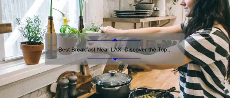 Best Breakfast Near LAX: Discover the Top Eateries for a Delicious Morning Meal