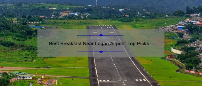 Best Breakfast Near Logan Airport: Top Picks for a Delicious Morning Meal