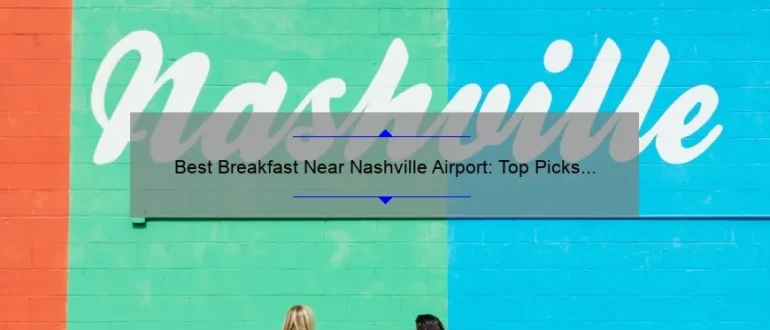 Best Breakfast Near Nashville Airport: Top Picks for a Delicious Morning Meal