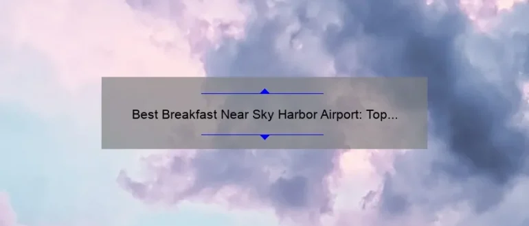 Best Breakfast Near Sky Harbor Airport: Top Picks for a Delicious Morning Meal