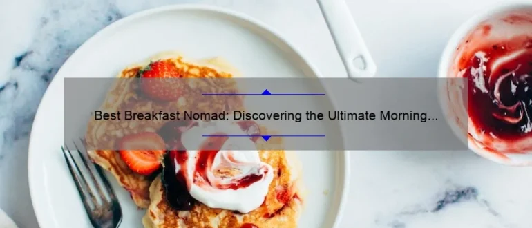 Best Breakfast Nomad: Discovering the Ultimate Morning Delights
