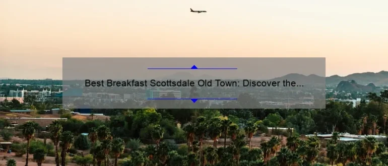 Best Breakfast Scottsdale Old Town: Discover the Top Morning Eateries