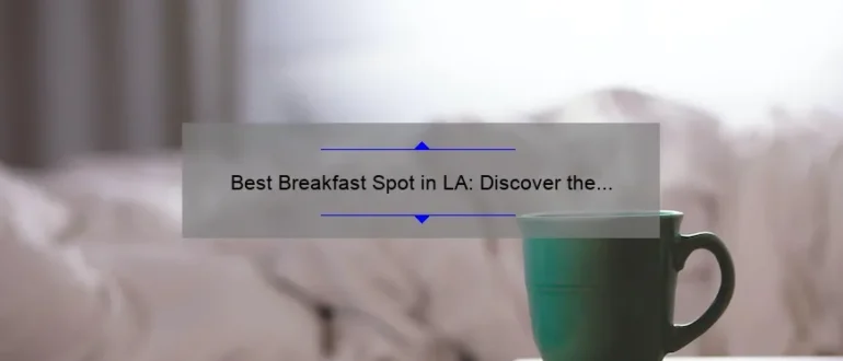 Best Breakfast Spot in LA: Discover the Ultimate Morning Delights