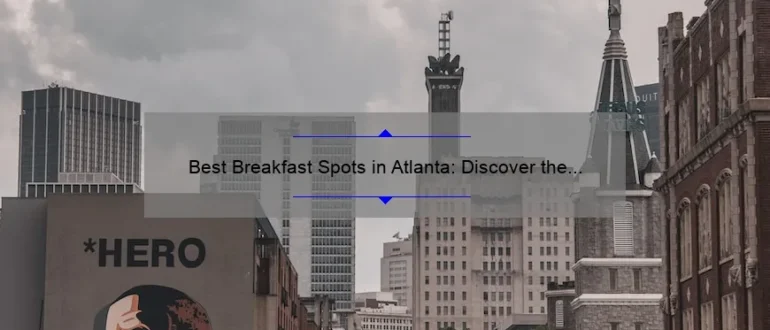 Best Breakfast Spots in Atlanta: Discover the Ultimate Morning Delights