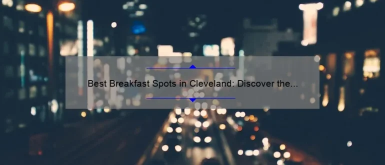 Best Breakfast Spots in Cleveland: Discover the City’s Finest Morning Eateries