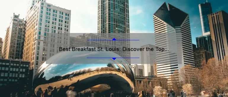 Best Breakfast St. Louis: Discover the Top Morning Eateries in the Gateway City