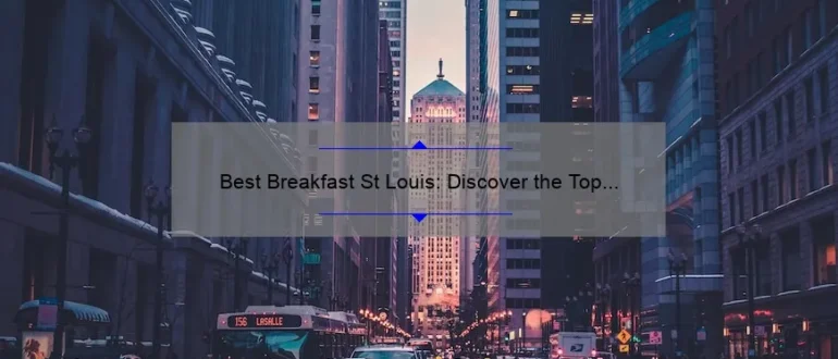 Best Breakfast St Louis: Discover the Top Morning Eateries in the Gateway City