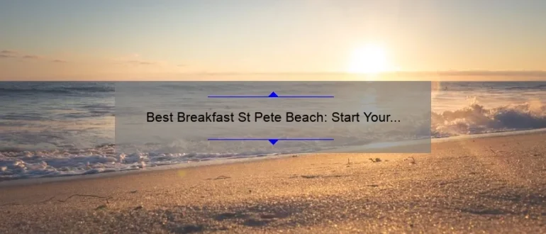 Best Breakfast St Pete Beach: Start Your Day Right with These Top Picks