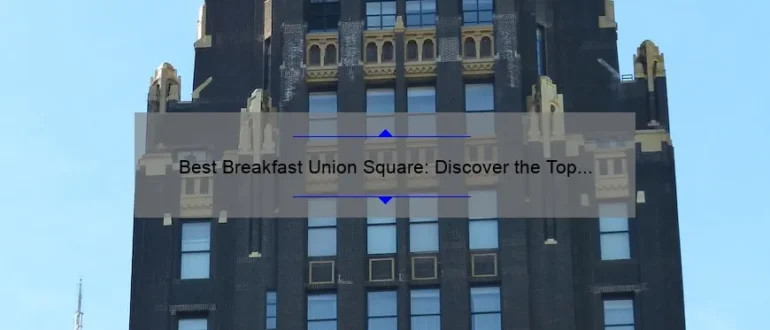 Best Breakfast Union Square: Discover the Top Morning Eateries in NYC’s Vibrant Hub