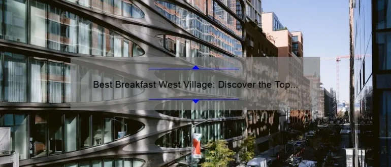 Best Breakfast West Village: Discover the Top Morning Eateries in NYC’s Trendy Neighborhood