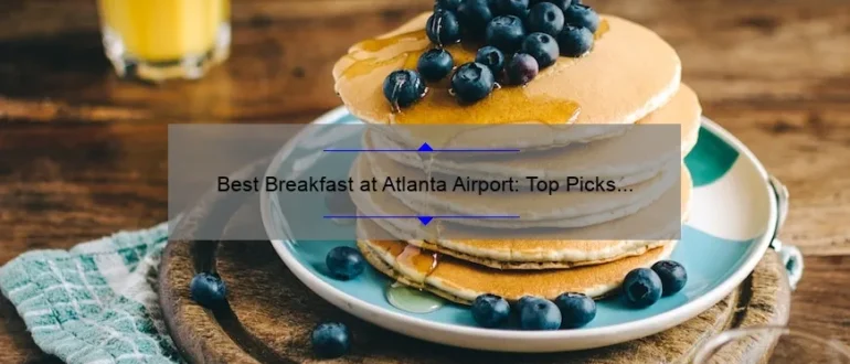 Best Breakfast at Atlanta Airport: Top Picks for a Delicious Start to Your Journey